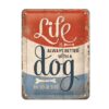 Life is always better with a dog - metalen bord