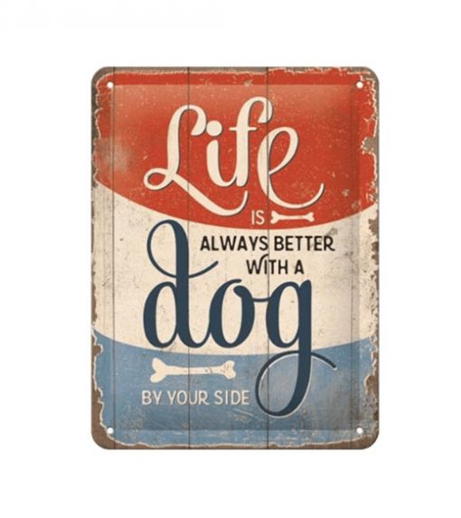 Life is always better with a dog - metalen bord