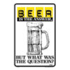Beer is the answer - metalen bord